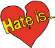Hate is...